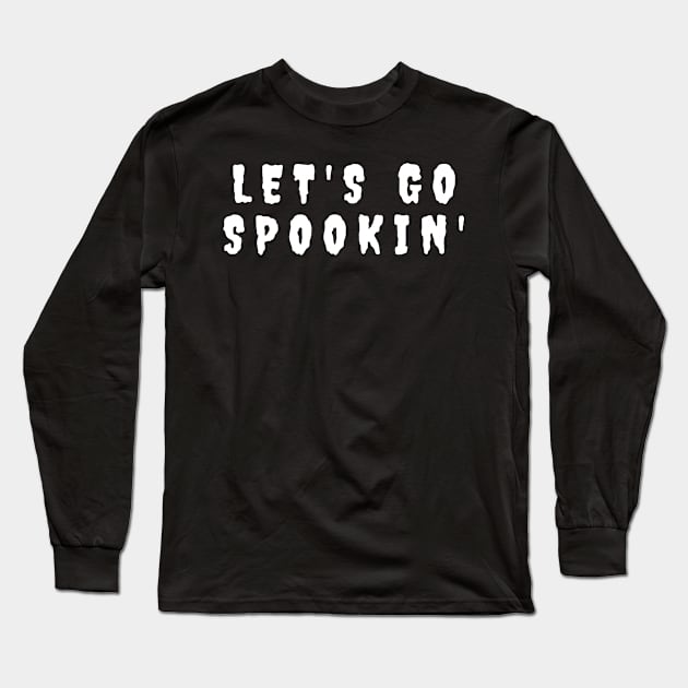 Let's Go Spookin'. Minimalistic Halloween Design. Simple Halloween Costume Idea Long Sleeve T-Shirt by That Cheeky Tee